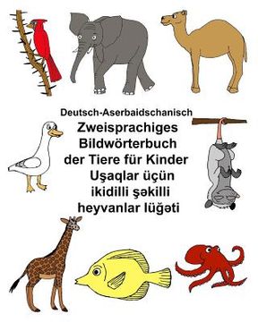 portada Deutsch-Aserbaidschanisch Zweisprachiges Bildwörterbuch der Tiere für Kinder (en Alemán)