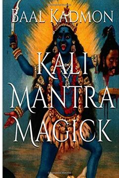 portada Kali Mantra Magick: Summoning The Dark Powers of Kali Ma: Volume 2 (Mantra Magick Series) (en Inglés)