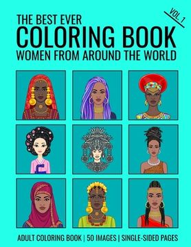 portada The Best Ever Coloring Book: Women from Around the World Volume 1: A global celebration of the culture, heritage and beauty of Women from Around th (en Inglés)