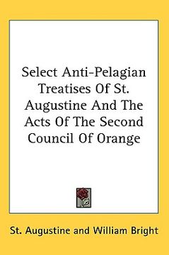 portada select anti-pelagian treatises of st. augustine and the acts of the second council of orange (en Inglés)