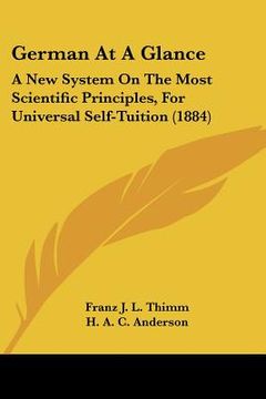 portada german at a glance: a new system on the most scientific principles, for universal self-tuition (1884) (en Inglés)