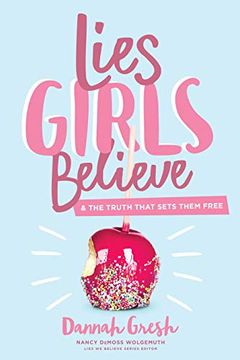 portada Lies Girls Believe: And the Truth That Sets Them Free (Lies we Believe) (en Inglés)