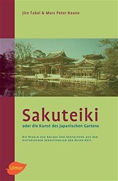 portada Sakuteiki Oder die Kunst des Japanischen Gartens: Die Regeln zur Anlage und Gestaltung aus den Historischen Schriftrollen der Heian-Zeit (in German)