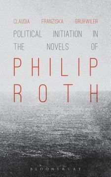 portada Political Initiation in the Novels of Philip Roth (in English)