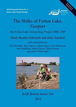 portada The Hulks of Forton Lake Gosport: The Forton Lake Archaeology Project 2006-2009 (BAR International Series)