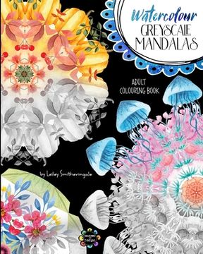 portada Watercolour Greyscale Mandalas Adult Colouring Book: 60 mandalas to colour with both white and dark backgrounds from original watercolour art (en Inglés)