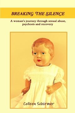 portada Breaking the Silence A woman's journey through sexual abuse, psychosis and recovery (en Inglés)