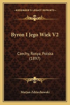 portada Byron I Jego Wiek V2: Czechy, Rosya, Polska (1897) (en Polaco)