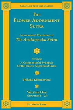 portada The Flower Adornment Sutra - Volume One: An Annotated Translation of the AvataṂSaka Sutra With a Commentarial Synopsis of the Flower Adornment Sutra (Kalavinka Buddhist Classics) (in English)
