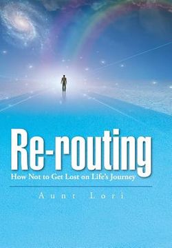 portada Re-routing: How Not to Get Lost on Life's Journey. (en Inglés)