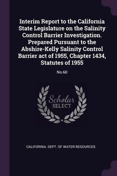 portada Interim Report to the California State Legislature on the Salinity Control Barrier Investigation. Prepared Pursuant to the Abshire-Kelly Salinity Cont (in English)