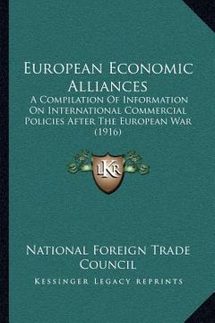 portada european economic alliances: a compilation of information on international commercial policies after the european war (1916) (en Inglés)