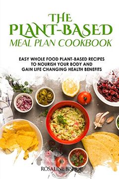 portada The Plant-Based Meal Plan Cookbook: Easy Whole Food Plant-Based Recipes to Nourish Your Body and Gain Life Changing Health Benefits (en Inglés)