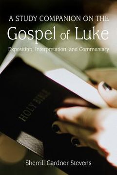 portada A Study Companion on the Gospel of Luke: Exposition, Interpretation, and Commentary (en Inglés)