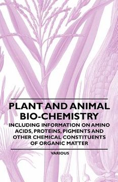 portada plant and animal bio-chemistry - including information on amino acids, proteins, pigments and other chemical constituents of organic matter