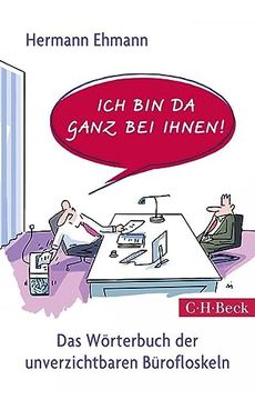 portada Ich bin da Ganz bei Ihnen! Das Wörterbuch der Unverzichtbaren Bürofloskeln (in German)
