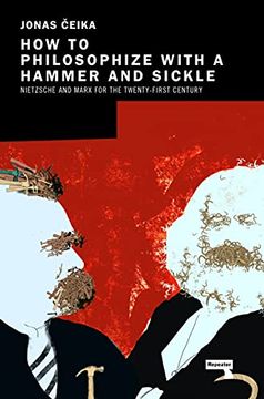 portada How to Philosophize With a Hammer and Sickle: Nietzsche and Marx for the 21St-Century Left (en Inglés)