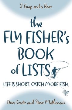 portada The Fly Fisher's Book of Lists: Life is short. Catch more fish. (en Inglés)