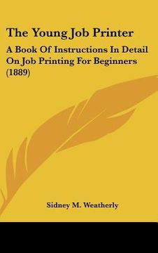 portada the young job printer: a book of instructions in detail on job printing for beginners (1889) (en Inglés)