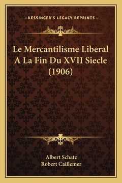 portada Le Mercantilisme Liberal A La Fin Du XVII Siecle (1906) (in French)