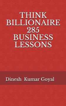 portada Think Billionaire 285 Business Lessons: How to Make Customer for Life, Customer Success, Customer Relationship, Customer Support, Customer Service, Cu (in English)