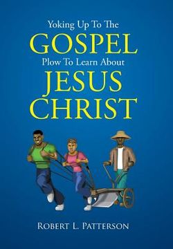 portada Yoking Up To The Gospel Plow To Learn About Jesus Christ (in English)