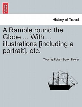 portada a ramble round the globe ... with ... illustrations [including a portrait], etc. (en Inglés)