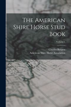 portada The American Shire Horse Stud Book; Volume 1 (en Inglés)