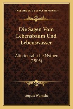 portada Die Sagen Vom Lebensbaum Und Lebenswasser: Altorientalische Mythen (1905) (en Alemán)