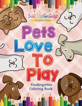 portada Pets Love To Play! Kindergarten Coloring Book (en Inglés)