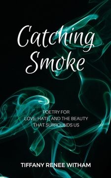 portada Catching Smoke: Poetry for Love, Hate, and the Beauty that surrounds us (en Inglés)