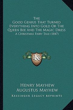 portada the good genius that turned everything into gold or the queen bee and the magic dress: a christmas fairy tale (1847) (in English)