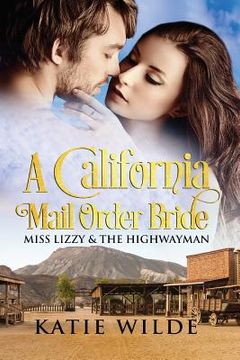 portada A California Mail Order Bride: Miss Lizzy & The Highwayman: A Clean Historical (en Inglés)
