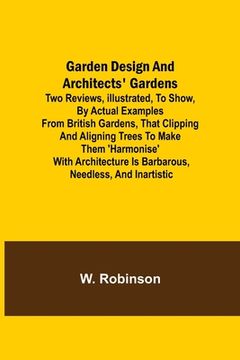 portada Garden Design and Architects' Gardens; Two reviews, illustrated, to show, by actual examples from British gardens, that clipping and aligning trees to