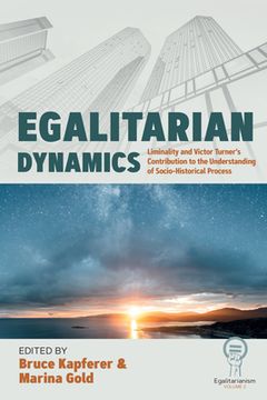 portada Egalitarian Dynamics: Liminality, and Victor Turner's Contribution to the Understanding of Socio-Historical Process (in English)