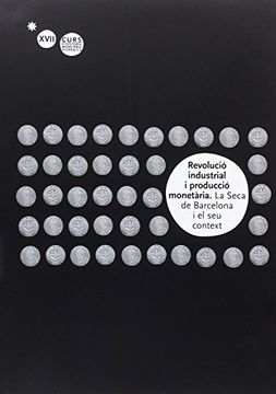 portada Revolució industrial i producció monetària. La Seca de Barcelona i el seu context. XVII Curs d'història monetària hispànica
