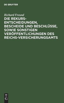portada Die Rekurs-Entscheidungen, Bescheide und Beschlã Â¼Sse, Sowie Sonstigen Verã Â¶Ffentlichungen des Reichs-Versicherungsamts: Als Erlã Â¤Uterungen zu dem. Vom 28. Mai 1885 (German Edition) [Hardcover ] (in German)