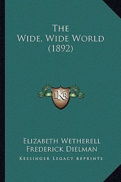 portada the wide, wide world (1892) the wide, wide world (1892) (en Inglés)