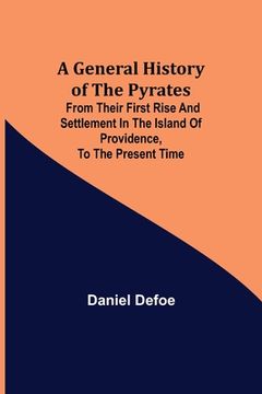 portada A General History of the Pyrates: from their first rise and settlement in the island of Providence, to the present time (in English)