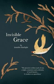 portada Invisible Grace: "We perceive within each of you, a light, a mystery and a divinity of such beauty...It renders us speechless." (en Inglés)