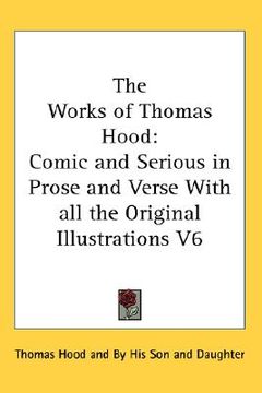portada the works of thomas hood: comic and serious in prose and verse with all the original illustrations v6 (en Inglés)