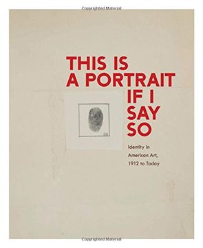 portada This Is a Portrait If I Say So: Identity in American Art, 1912 to Today