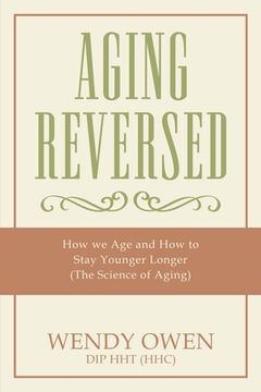 portada Aging Reversed: How we Age and How to Stay Younger Longer (The Science of Aging) (en Inglés)