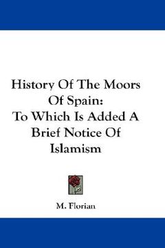 portada history of the moors of spain: to which is added a brief notice of islamism (en Inglés)