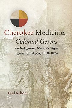 portada Cherokee Medicine, Colonial Germs: An Indigenous Nation's Fight Against Smallpox, 1518–1824 (New Directions in Native American Studies Series) (en Inglés)