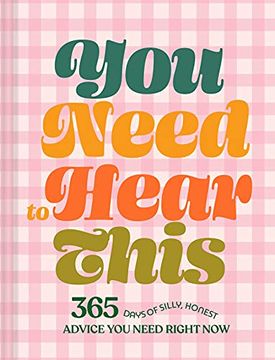 portada You Need to Hear This: 365 Days of Silly, Honest Advice you Need Right now (en Inglés)