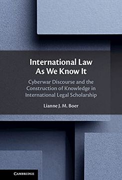 portada International law as we Know it: Cyberwar Discourse and the Construction of Knowledge in International Legal Scholarship (en Inglés)