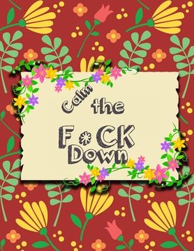 portada Calm the F * ck Down: An Irreverent Adult Coloring Book with Flowers Falango, Lions, Elephants, Owls, Horses, Dogs, Cats, and Many More (in English)