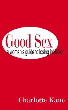 portada good sex: a woman's guide to losing inhibition (en Inglés)