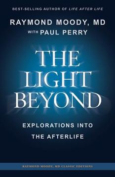 portada The Light Beyond by Raymond Moody, md: Explorations Into the Afterlife: 1 (Raymond Moody md Classic Editions) (en Inglés)